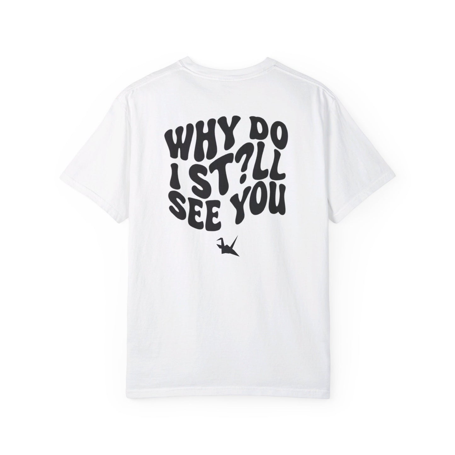 "why do i still see u?" shirt