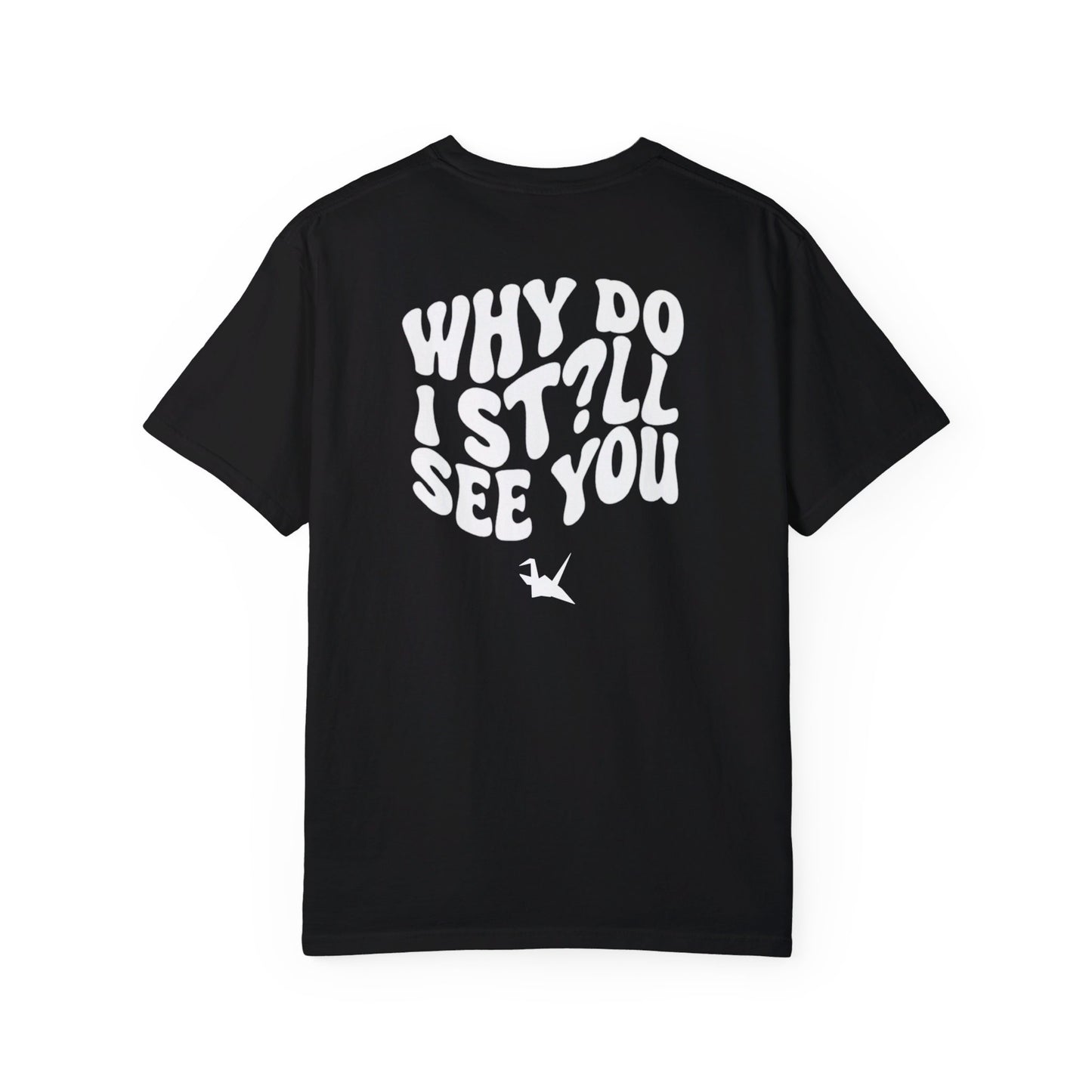 "why do i still see u?" shirt